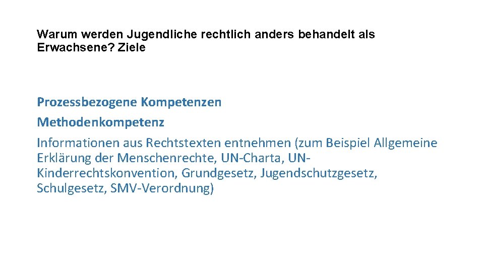 Warum werden Jugendliche rechtlich anders behandelt als Erwachsene? Ziele Prozessbezogene Kompetenzen Methodenkompetenz Informationen aus