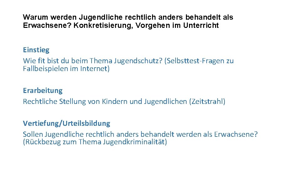 Warum werden Jugendliche rechtlich anders behandelt als Erwachsene? Konkretisierung, Vorgehen im Unterricht Einstieg Wie