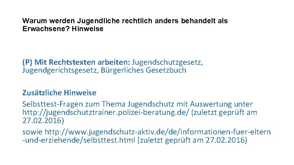 Warum werden Jugendliche rechtlich anders behandelt als Erwachsene? Hinweise (P) Mit Rechtstexten arbeiten: Jugendschutzgesetz,