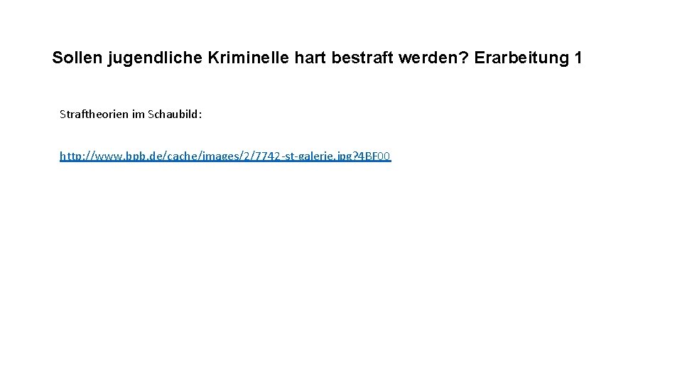 Sollen jugendliche Kriminelle hart bestraft werden? Erarbeitung 1 Straftheorien im Schaubild: http: //www. bpb.