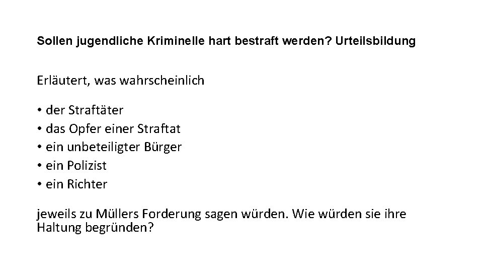 Sollen jugendliche Kriminelle hart bestraft werden? Urteilsbildung Erläutert, was wahrscheinlich • der Straftäter •