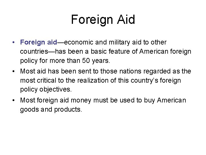 Foreign Aid • Foreign aid—economic and military aid to other countries—has been a basic