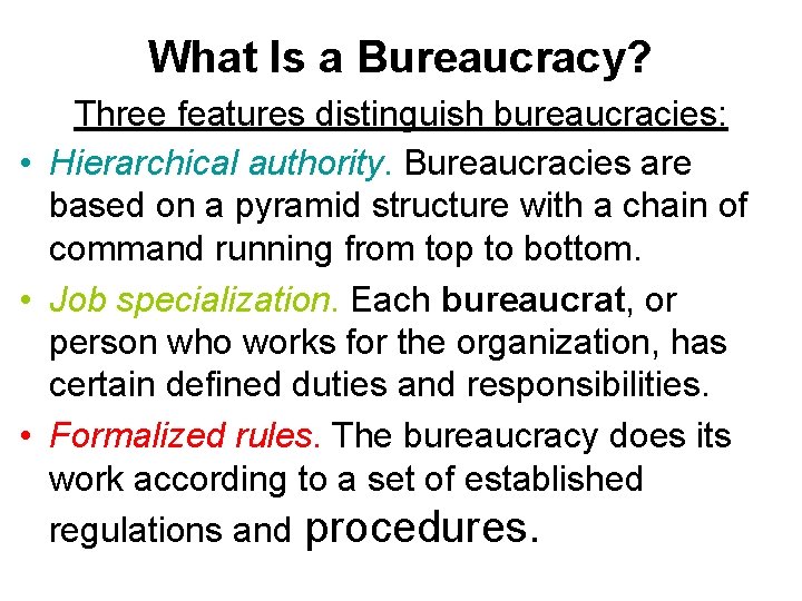 What Is a Bureaucracy? Three features distinguish bureaucracies: • Hierarchical authority. Bureaucracies are based