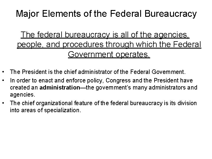 Major Elements of the Federal Bureaucracy The federal bureaucracy is all of the agencies,