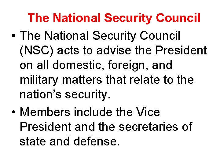 The National Security Council • The National Security Council (NSC) acts to advise the