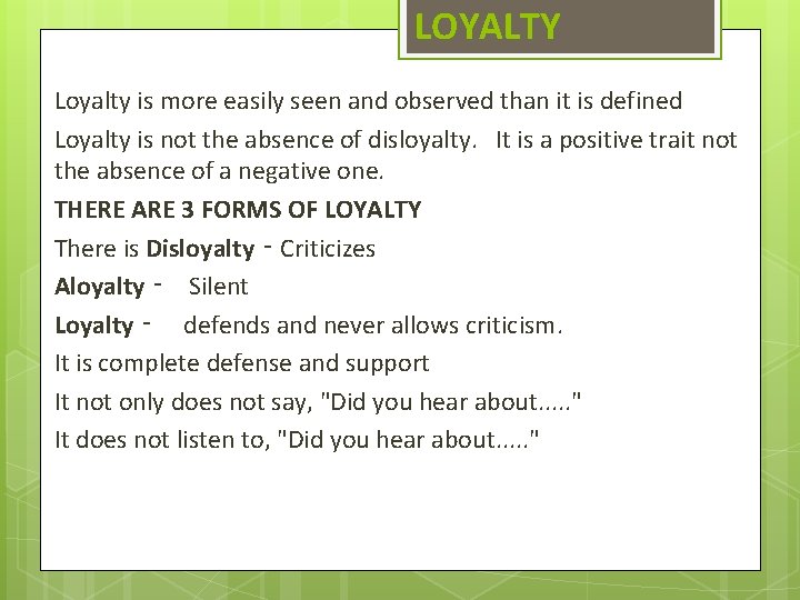 LOYALTY Loyalty is more easily seen and observed than it is defined Loyalty is