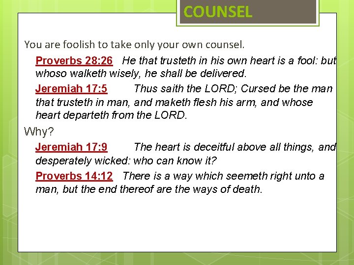 COUNSEL You are foolish to take only your own counsel. Proverbs 28: 26 He