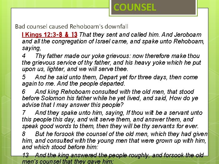 COUNSEL Bad counsel caused Rehoboam's downfall I Kings 12: 3‑ 8 & 13 That
