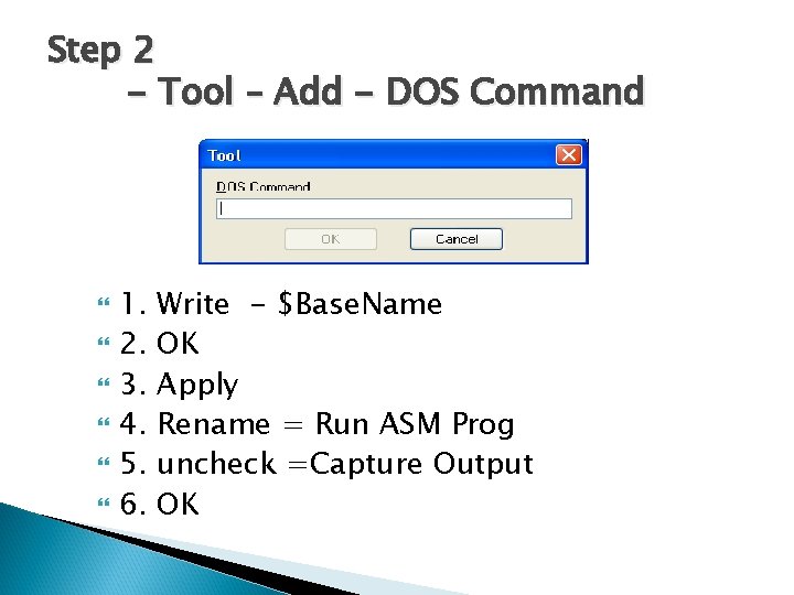 Step 2 - Tool – Add - DOS Command 1. 2. 3. 4. 5.