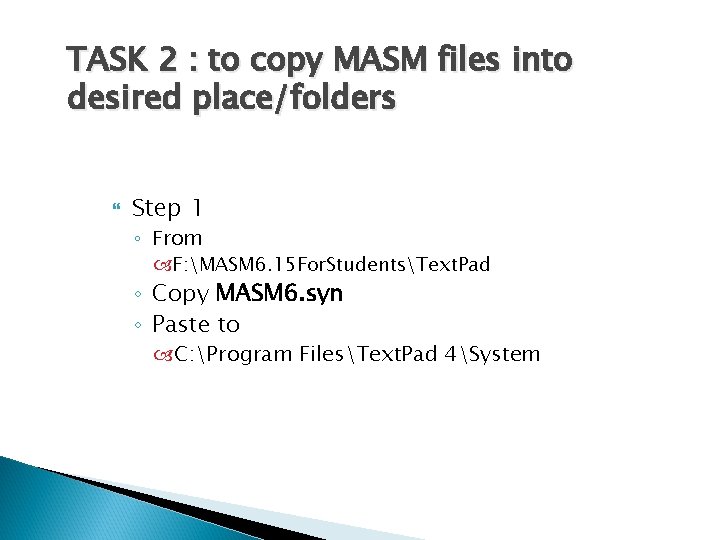 TASK 2 : to copy MASM files into desired place/folders Step 1 ◦ From