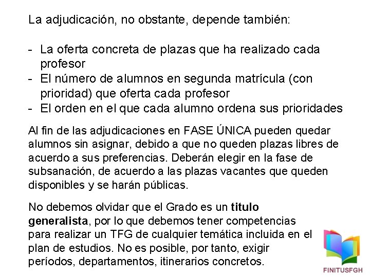 La adjudicación, no obstante, depende también: - La oferta concreta de plazas que ha