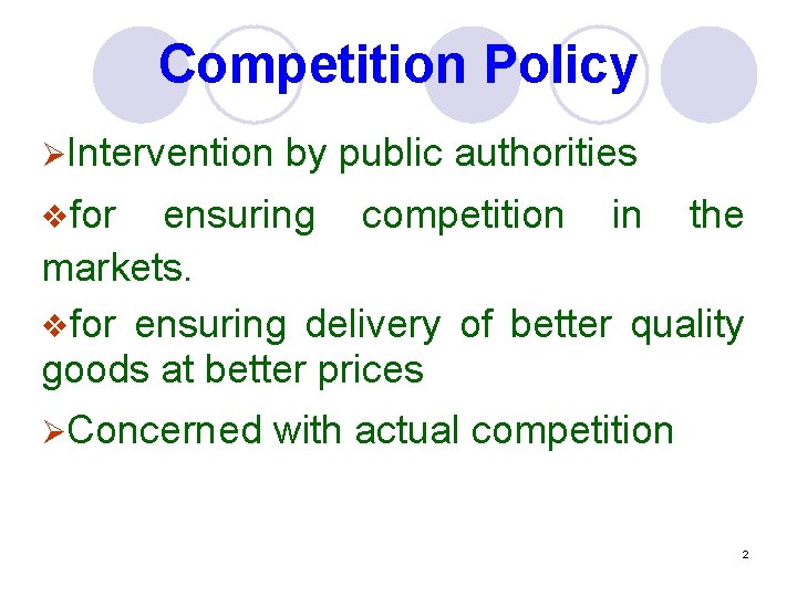 Competition Policy ØIntervention by public authorities vfor ensuring competition in the markets. vfor ensuring