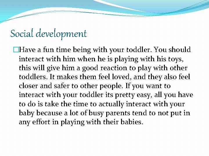 Social development �Have a fun time being with your toddler. You should interact with