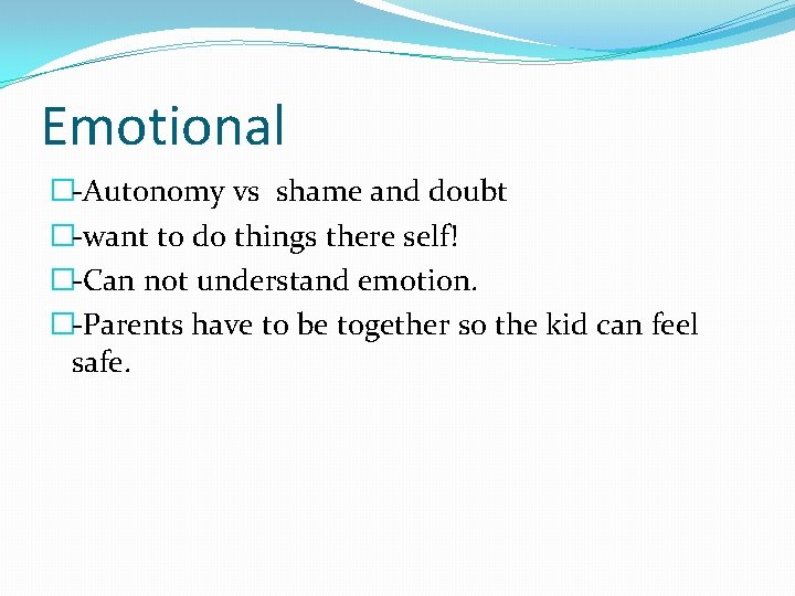 Emotional �-Autonomy vs shame and doubt �-want to do things there self! �-Can not