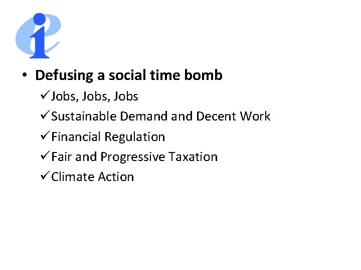  • Defusing a social time bomb üJobs, Jobs üSustainable Demand Decent Work üFinancial