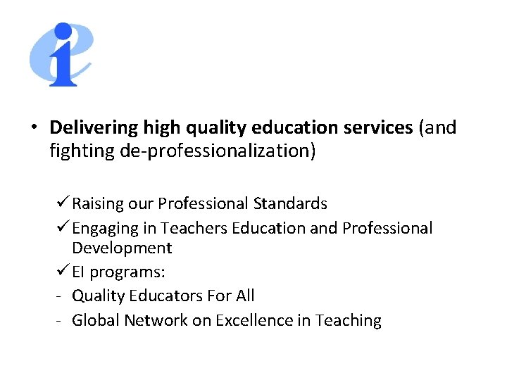  • Delivering high quality education services (and fighting de-professionalization) ü Raising our Professional