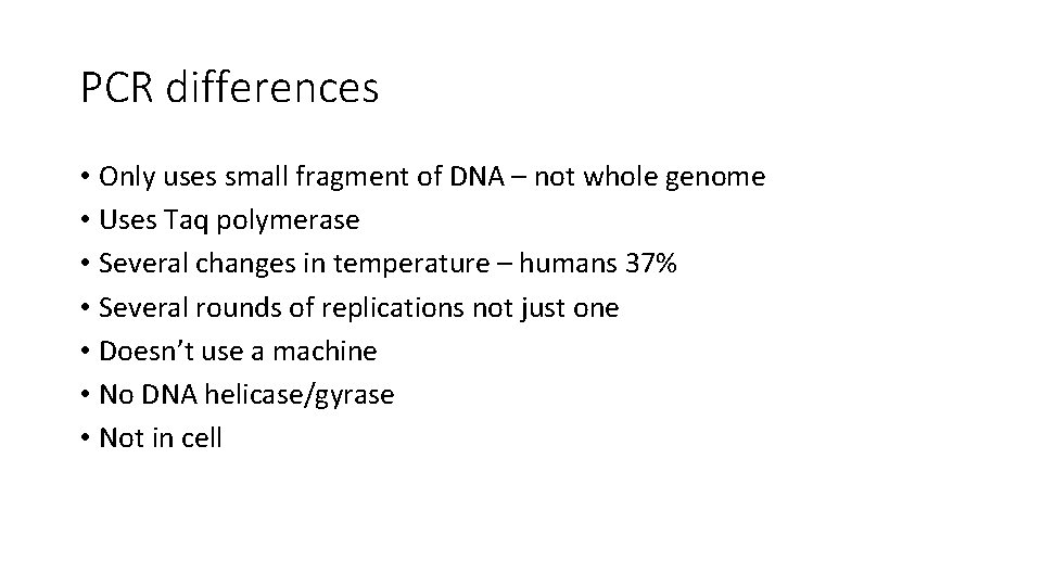 PCR differences • Only uses small fragment of DNA – not whole genome •
