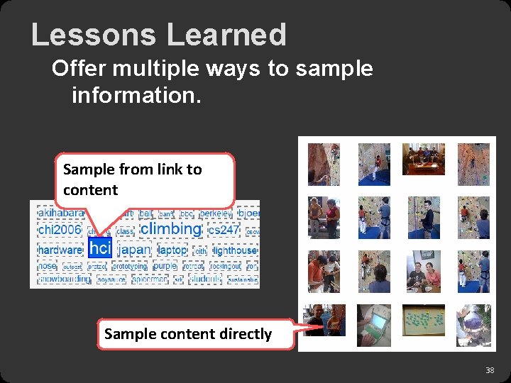 Lessons Learned Offer multiple ways to sample information. Sample from link to content Sample