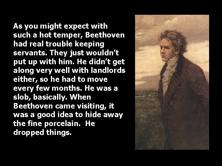 As you might expect with such a hot temper, Beethoven had real trouble keeping