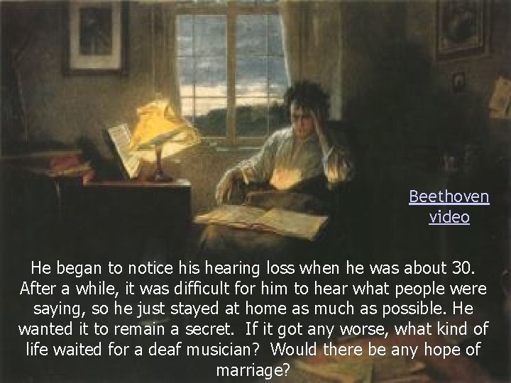 Beethoven video He began to notice his hearing loss when he was about 30.