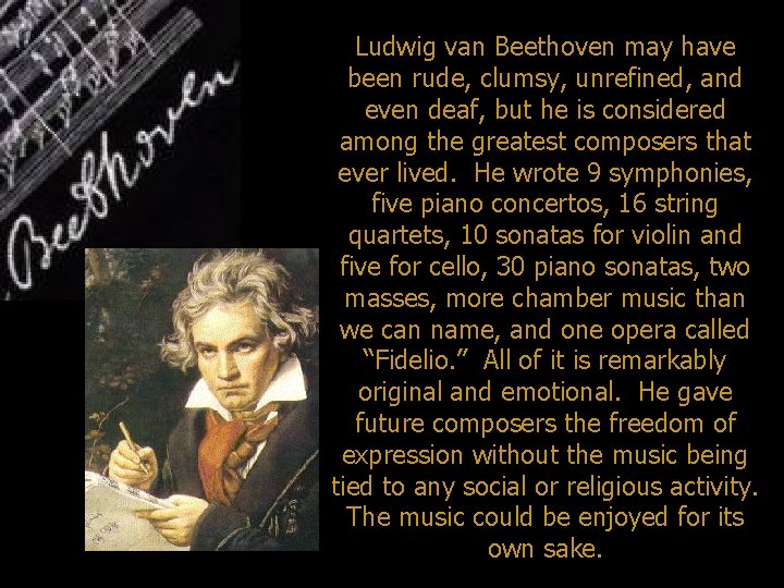 Ludwig van Beethoven may have been rude, clumsy, unrefined, and even deaf, but he