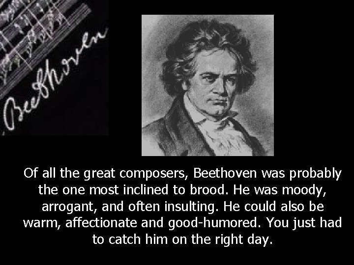Of all the great composers, Beethoven was probably the one most inclined to brood.