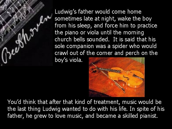 Ludwig’s father would come home sometimes late at night, wake the boy from his