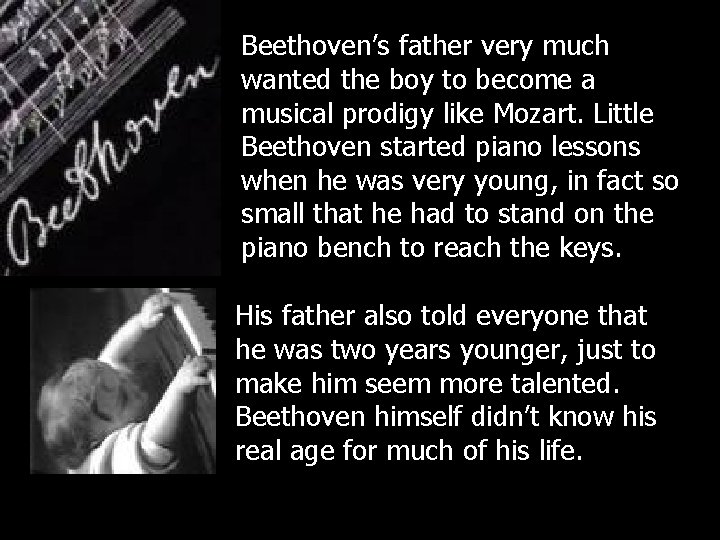 Beethoven’s father very much wanted the boy to become a musical prodigy like Mozart.