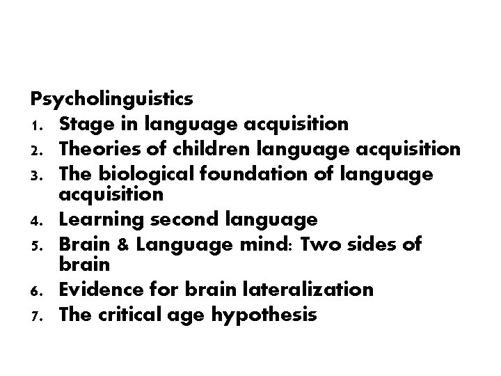 Psycholinguistics 1. Stage in language acquisition 2. Theories of children language acquisition 3. The