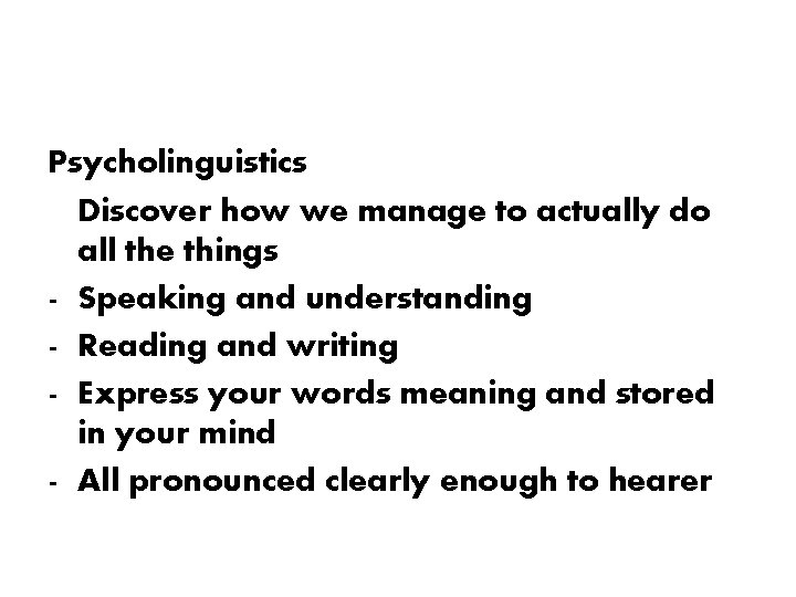 Psycholinguistics Discover how we manage to actually do all the things - Speaking and