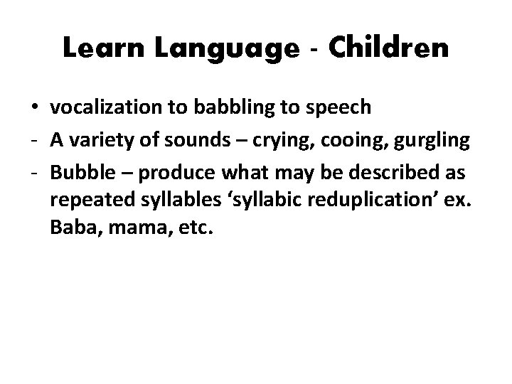 Learn Language - Children • vocalization to babbling to speech - A variety of