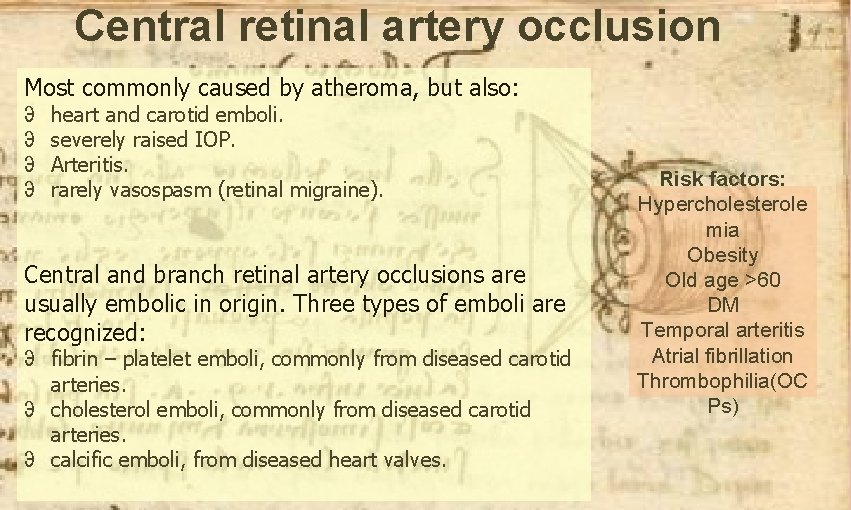 Central retinal artery occlusion Most commonly caused by atheroma, but also: ℈ ℈ heart