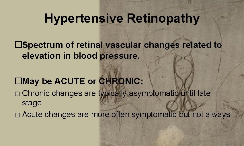 Hypertensive Retinopathy �Spectrum of retinal vascular changes related to elevation in blood pressure. �May