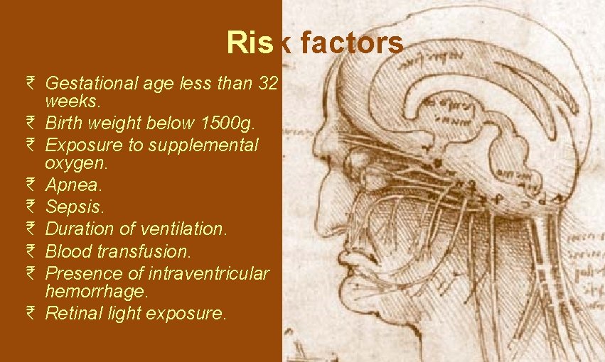 Risk factors ₹ Gestational age less than 32 weeks. ₹ Birth weight below 1500