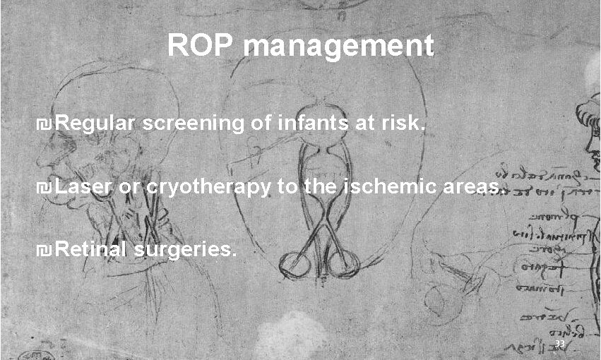 ROP management ₪ Regular screening of infants at risk. ₪ Laser or cryotherapy to