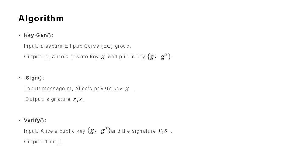 Algorithm • Key-Gen(): Input: a secure Elliptic Curve (EC) group. Output: g, Alice's private
