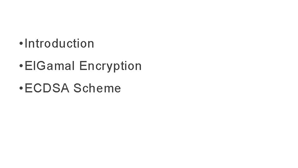  • Introduction • El. Gamal Encryption • ECDSA Scheme 