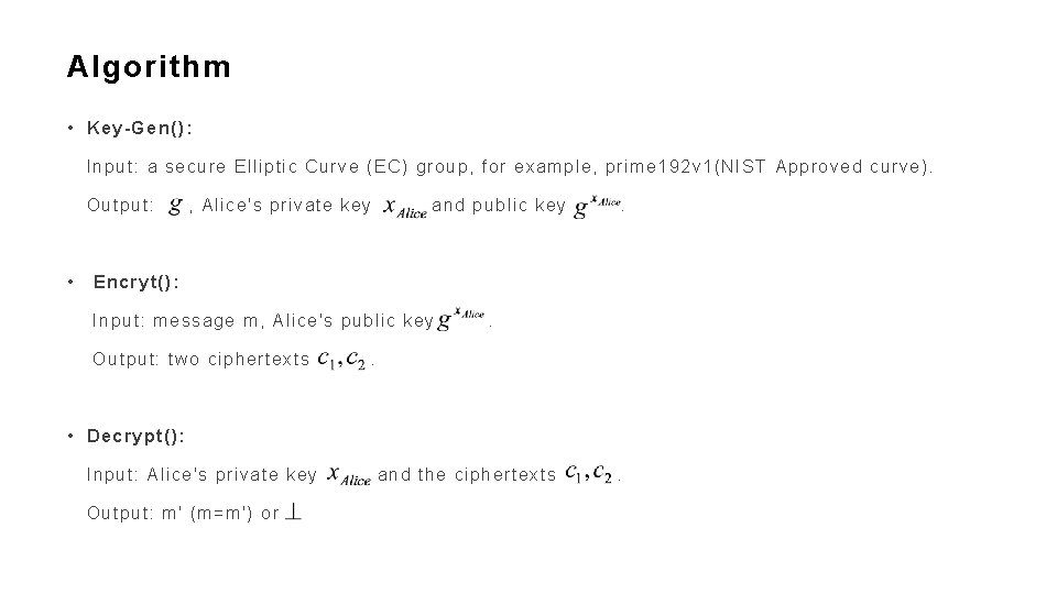 Algorithm • Key-Gen(): Input: a secure Elliptic Curve (EC) group, for example, prime 192