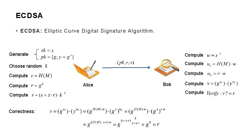 ECDSA • ECDSA: Elliptic Curve Digital Signature Algorithm. Generate Compute Choose random Compute Correctness:
