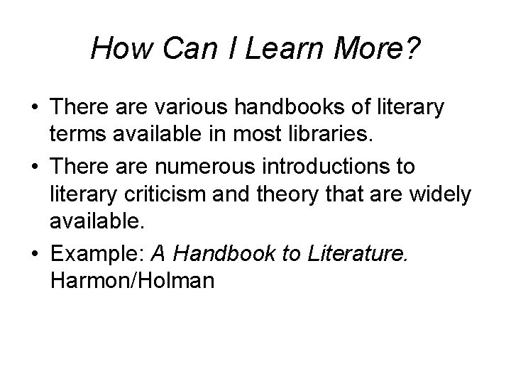 How Can I Learn More? • There are various handbooks of literary terms available