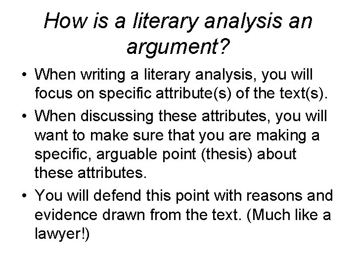 How is a literary analysis an argument? • When writing a literary analysis, you