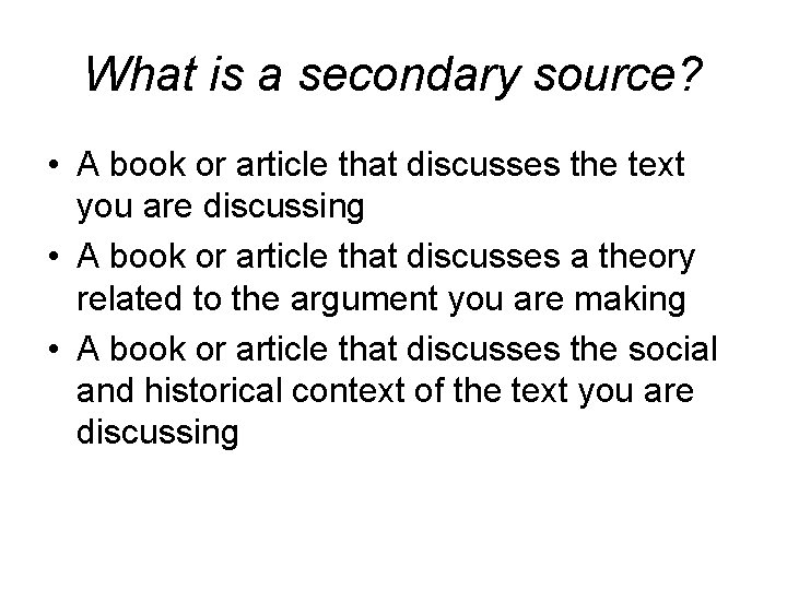What is a secondary source? • A book or article that discusses the text