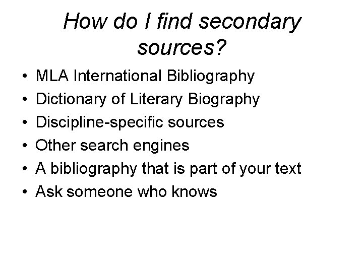 How do I find secondary sources? • • • MLA International Bibliography Dictionary of