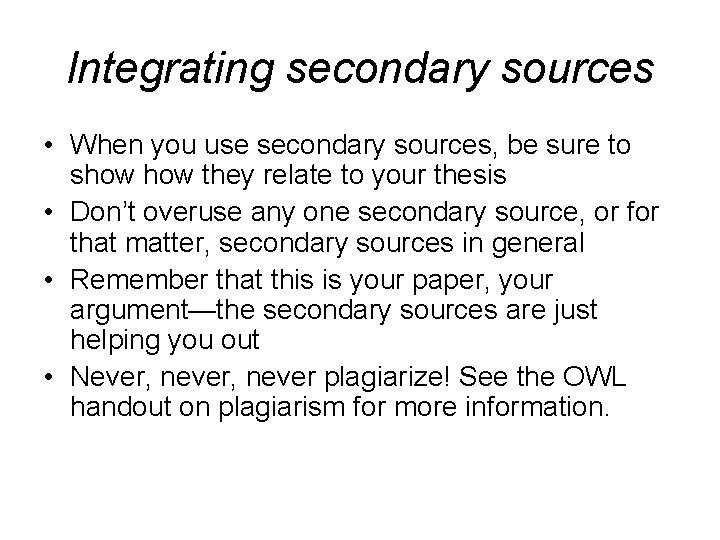 Integrating secondary sources • When you use secondary sources, be sure to show they
