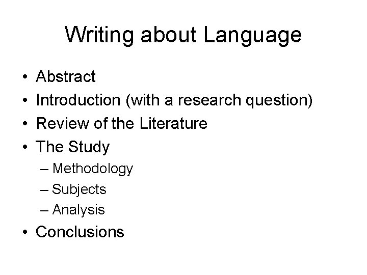 Writing about Language • • Abstract Introduction (with a research question) Review of the