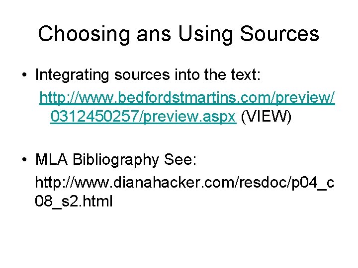 Choosing ans Using Sources • Integrating sources into the text: http: //www. bedfordstmartins. com/preview/