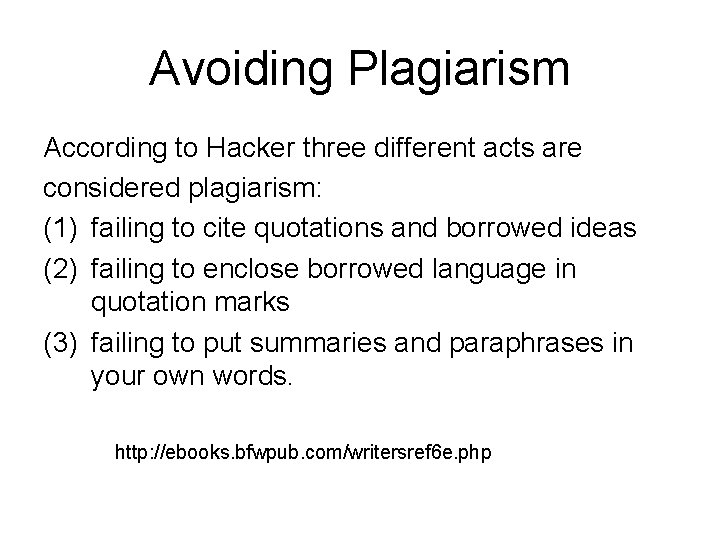 Avoiding Plagiarism According to Hacker three different acts are considered plagiarism: (1) failing to