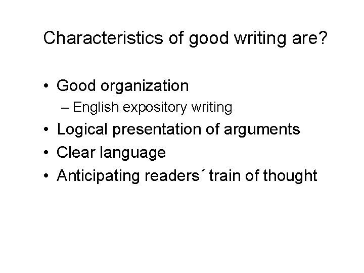 Characteristics of good writing are? • Good organization – English expository writing • Logical