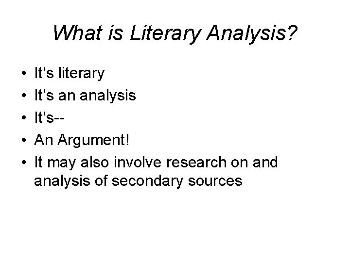 What is Literary Analysis? • • • It’s literary It’s an analysis It’s-An Argument!