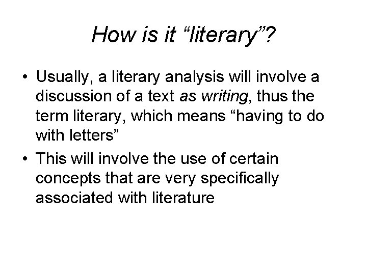 How is it “literary”? • Usually, a literary analysis will involve a discussion of